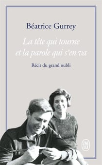 La tête qui tourne et la parole qui s'en va - récit du grand oubli