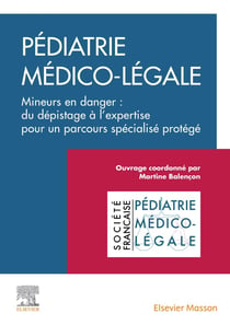 Pédiatrie médico-légale - mineurs en danger : du dépistage à l'expertise pour un parcours spécialisé protégé