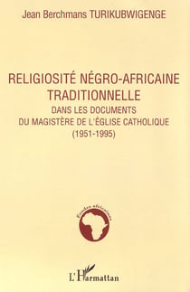 Religiosité négro-africaine traditionnelle dans les documents : Du magistère de l'Eglise catholique (1951-1995)