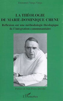 La théologie de marie-dominique chenu - réflexion sur une méthodologie théologique de l'intégration communautaire