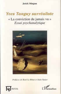 Yves tanguy surréaliste - "la conviction du jamais vu" - essai psychanalytique