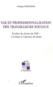 VAE et professionnalisation des travailleurs sociaux - évaluer les livrets de VAE - l'écriture à l'epreuve