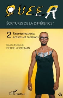 Queer Tome 2 - écritures de la différence ? - représentations : artistes et créations