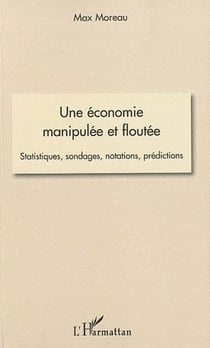 Une économie manipulée et floutée - statistiques, sondages, notations, prédictions
