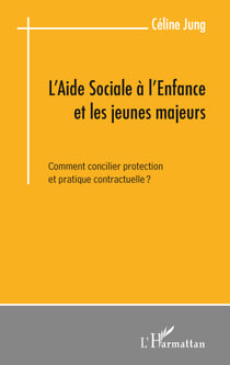 L'aide sociale à l'enfance et les jeunes majeurs - comment concilier protection et pratique contractuelle ?