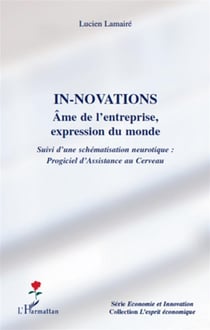 In-novations - âme de l'entreprise, expression du monde - suivi d'une schématisation neurotique : progiciel d'assistance au cerveau
