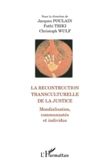 La reconstruction transculturelle de la justice - mondialisation, communautés et individus