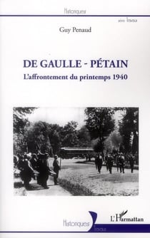 De Gaulle - Pétain - l'affrontement du printemps 1940