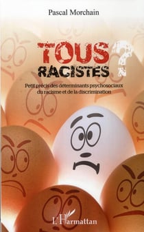 Tous racistes - petit précis des déterminants psychosociaux du racisme et de la discrimination