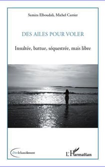 Des ailes pour voler - insultée, battue, séquestrée, mais libre