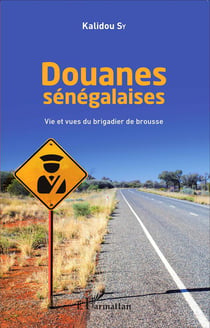 Douanes sénégalaises - vie et vues du brigadier de brousse