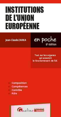 Institutions de l'Union européenne : Tout sur les organes qui assurent le fonctionnement de l'UE (6e édition)