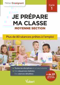 Métier enseignant : Professeur des écoles - Je prépare ma classe de Moyenne Section - Cycle 1 : Séances prêtes à l'emploi pour la MS