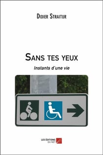 Sans tes yeux - instants d'une vie