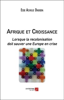 Afrique et croissance - lorsque la recolonisation doit sauver une Europe en crise