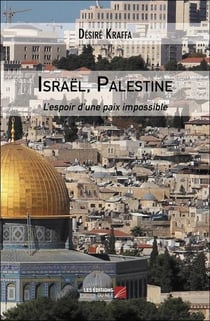 Israël, Palestine : L'espoir d'une paix impossible