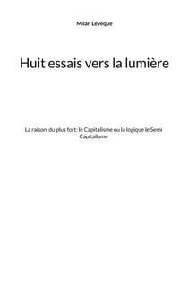 Huit essais vers la lumière - la raison ou le semi capitalisme