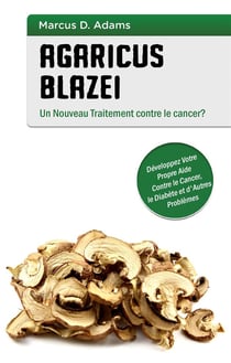 Agaricus blazei - un nouveau traitement contre le cancer