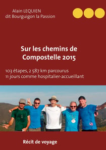 Sur les chemins de compostelle 2015 - 103 étapes, 2 587 km parcourus, 11 jours comme hospitalier