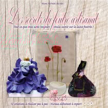 Les secrets du feutre artisanal : tout ce que vous avez toujours voulu savoir sur la laine feutrée