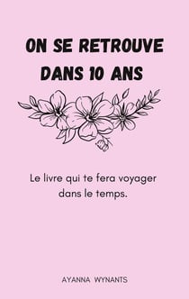 On se retrouve dans 10 ans : Le livre qui te fera voyager dans le temps.