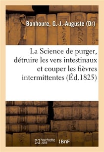 La science de purger, detruire les vers intestinaux et couper les fievres intermittentes sans danger