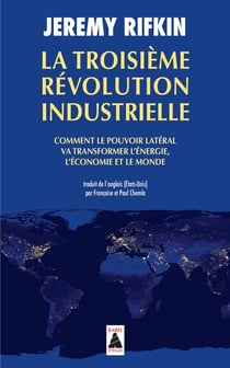 La troisième révolution industrielle - comment le pouvoir latéral va transformer l'énergie, l'économie et le monde