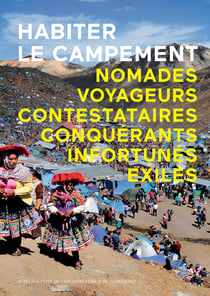 Habiter le campement - nomades, voyageurs, contestataires, conquérants, infortunés, exilés