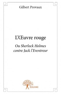 L'oeuvre rouge - ou Sherlock Holmes contre Jack l'Eventreur