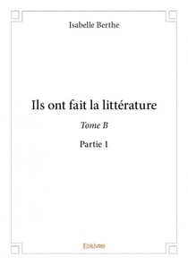 Ils ont fait la littérature tome b - partie 1