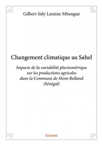 Changement climatique au sahel - impacts de la variabilité pluviométrique sur les productions agricoles dans la commune de mont-rolland (sénégal)