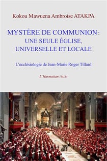 Mystère de communion - une seule église universelle et locale - l'éclesiologie de jean-marie roger tillard
