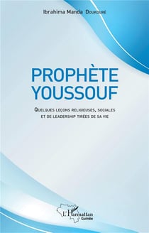 Prophète Youssouf : Quelques leçons religieuses, sociales et de leadership tirées de sa vie