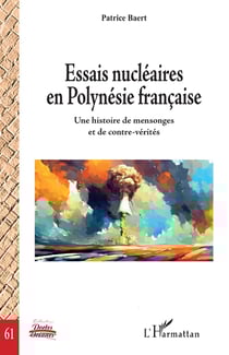 Essais nucléaires en Polynésie française : Une histoire de mensonges et de contre-vérités