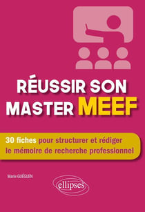 Réussir son master MEEF - 30 fiches pour structurer et rédiger le mémoire de recherche professionnel