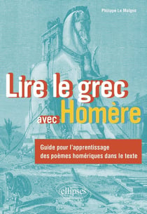 Lire le grec avec Homère : Guide pour l'apprentissage des poèmes homériques dans le texte