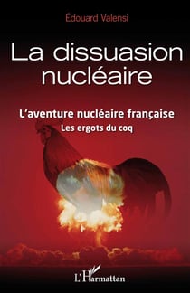 La dissuasion nucléaire - l'aventure nucléaire française, les ergots du coq