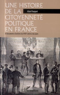 Une histoire de la citoyenneté politique en France 30 documents d'archives du XVIIIe siècle à nos jours