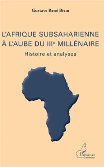 L'Afrique subsaharienne à l'aube du IIIe millénaire - histoire et analyses