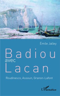 Badiou avec Lacan - Roudinesco, Assoun, Granon-Lafont