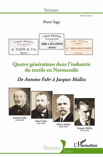 Quatre générations dans l'indutrie du textile en Normandie - de Antoine Fahr à Jacques Mallez