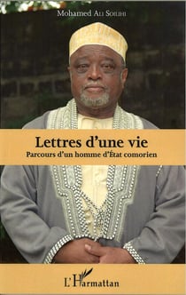Lettres d'une vie - parcours d'un homme d'Etat comorien