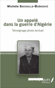 Un appelé dans la guerre d'Algerie - témoignage photo-textuel