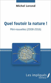 Quel foutoir la nature ! mini-nouvelles (2008-2016)