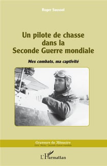 Un pilote de chasse dans la Seconde Guerre mondiale - mes combats, ma captivité