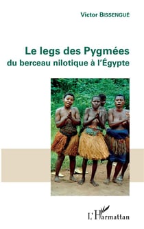 Les legs des pygmees - du berceau nilotique à l'Egypte