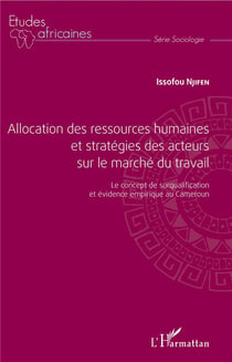 Allocation des ressources humaines et stratégies des acteurs sur le marché du travail - le concept de surqualification et évidence empirique au Cameroun