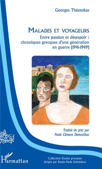 Malades et voyageurs - entre passion et désespoir : chroniques grecques d'une génération en guerre (1941-1949)