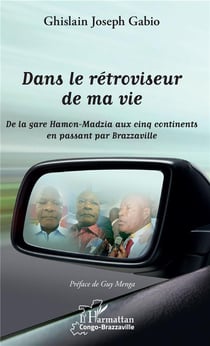 Dans le rétroviseur de ma vie - de la gare Hamon-Madzia aux cinq continents en passant par Brazzaville