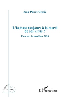 L'homme toujours à la merci de ses virus ? essai sur la pandemie 2020